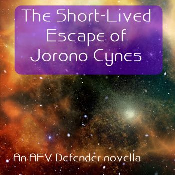 The Short-Lived Escape of Jorono Cynes: an AFV Defender novella