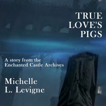 True Love's Pigs: Enchanted Castle Archives short story - audiobook