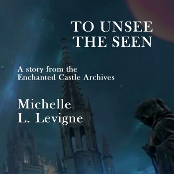 To Unsee the Seen: Enchanted Castle Archives short story - audiobook